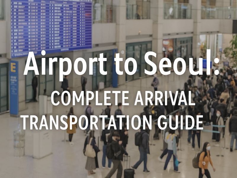 Airport to Seoul Arrival & Transportation Guide