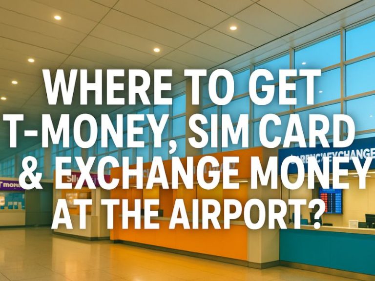 Where to Get T-Money, SIM Card, & Exchange Money at the Airport?